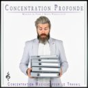 Concentration Musique pour le Travail & Concentration Profonde & Musique de Concentration Pour Le Tr - Musique pour L'attention et La Concentration