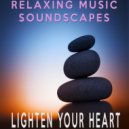 Relaxing Music Soundscapes - Lighten Your Heart