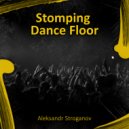Aleksandr Stroganov - Stomping Dance Floor