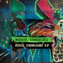 NOISSE, SONO (COL) - Rose Enmiami