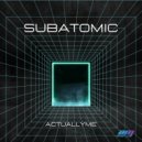 actuallyme - Subatomic
