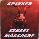 SPLYXER - Street Massacre