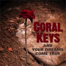 Coral Keys - And Your Dreams Come True