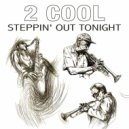 2 Cool - Steppin' Out Tonight