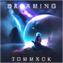 TOMMXCK - DREAMING