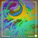 NON-VIABLE LIFEFORM - Bad Acid