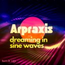 Arpraxis - DREAMING in SINE WAVES