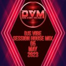 Djs Vibe - Session House Mix 05 (May 2023)