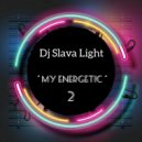 Dj Slava Light - '' My Energetic'' vol.2 ' 2023
