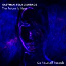 Sabyman, Fear Disgrace - The Future Is Near