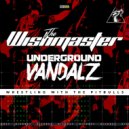The Wishmaster & Underground Vandalz - Wrestling With The Pitbulls