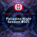 Palladino - Palladino Night Session #001