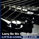 Larry De Sio Jazz Quartet - Little Lives, Big Love