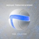Mikhail Tseslyuk & Divaiz - Feel Your Fire