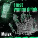 Malyx - I Just Wanna Drink