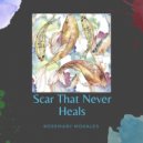 Rosemary Morales - Scar That Never Heals