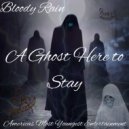 Bloody Rain - I'm a Ghost Here to Stay