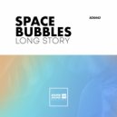Space Bubbles - Long Story