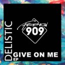 Delistic - Give On Me