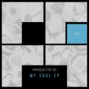 Product Of Us - My Soul
