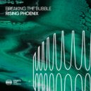 Breaking The Bubble - Rising Phoenix