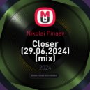 Nikolai Pinaev - Closer (29.06.2024)