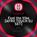 XDO#USP - Feel the Vibe [AFRO TOUCH DJ SET]