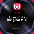 Unlodge - Love or die