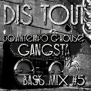 Dis Tout - Downtempo G-house bass #5 Gang