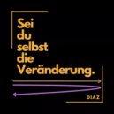 Diaz - Sei du selbst die Veranderung