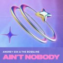 Andrey Exx, The Bossline - Ain't Nobody