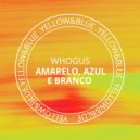 Whogus - Amarelo Azul E Branco (Original Mix)