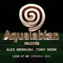Tony Werk, Alex Merkush - Look At Me (Original Mix)