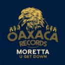Moretta - U Get Down