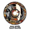 Max Pride - Gan Gang (Original Mix)