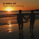 Dj Dark & Jay - Right Here Waiting