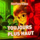 SexTazy Vibes - Toujours plus haut ()