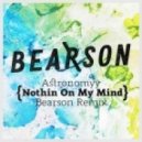 Astronomyy - Nothin On My Mind (Bearson Remix)