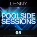 Denny - Poolside Sessions #05