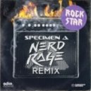 Specimen A feat. Suffice - Rock Star (Nerd Rage Remix)