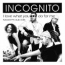Incognito - I Love What You Do For Me