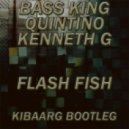 Bass King vs. Quintino, Kenneth G - Flash Fish (Kibaarg Bootleg)