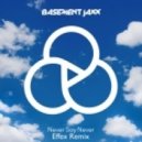 Basement Jaxx - Never Say Never (Effex Remix)
