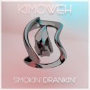 Kimoweh - Smokin' Drankin'