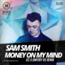 Sam Smith - Money On My Mind (Ice & Dmitriy Rs Remix) (Ice & Dmitriy Rs Remix)