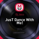 Dj.Joco - JusT Dance With Me! ()