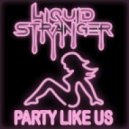 Liquid Stranger - Party Like Us (Original mix)