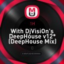 1H - With DjVisiOn's DeepHouse v12*