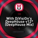 1H - With DjVisiOn\'s DeepHouse v12* (DeepHouse Mix)