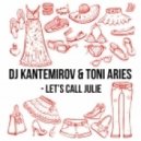 DJ Kantemirov & Toni Aries - Lets Call Julie